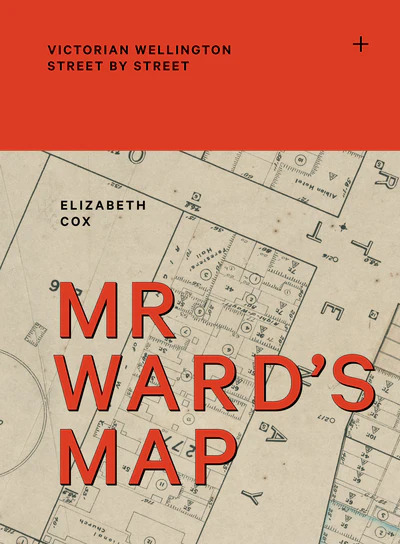 Mr Ward’s Map: Victorian Wellington Street by Street by Elizabeth Cox